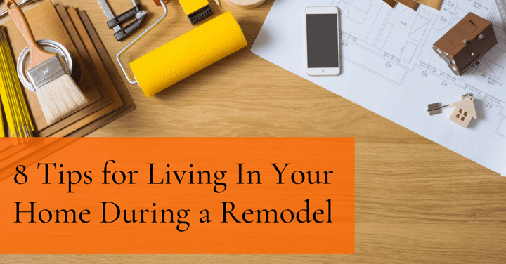 8 Tips for Living In Your Home During a Remodel