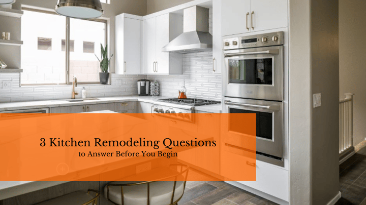 3 Kitchen Remodeling Questions to Answer Before You Begin