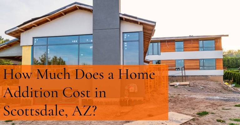 How Much Does a Home Addition Cost in Scottsdale, AZ? [Updated 2022]